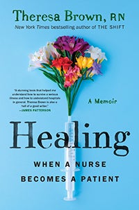Theresa Brown, RN, Healing: When a Nurse Becomes a Patient 